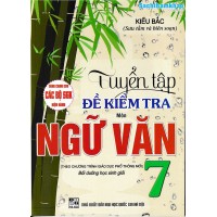 Tuyển tập đề kiểm tra môn Ngữ Văn 7 (Dùng chung cho các bộ SGK) Tuyển tập đề kiểm tra môn Ngữ Văn 7 (Dùng chung cho các bộ SGK)